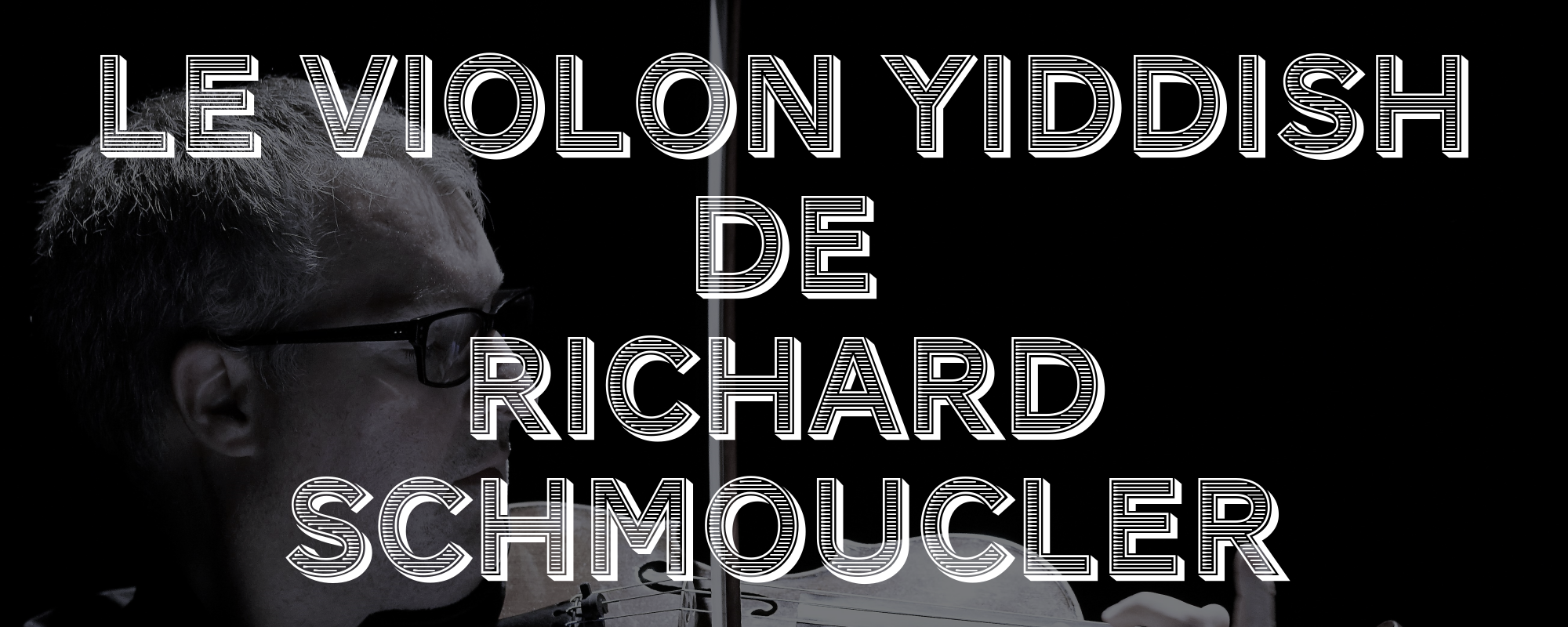 LE VIOLON YIDDISH 
DE 
RICHARD SCHMOUCLER 